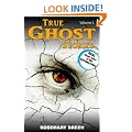 True Ghost Stories: Real Accounts of Death and Dying, Grief and Bereavement, Soulmates and Heaven, Near Death Experiences, and Other Paranormal Mysteries (The Supernatural Book Series: Volume 1)