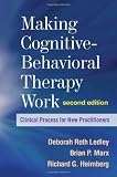 Making Cognitive-Behavioral Therapy Work, Second Edition: Clinical Process for New Practitioners