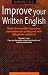 Improve Your Written English: Master the Essentials of Grammar, Punctuation and Spelling and Write with Greater Confidence (How to)