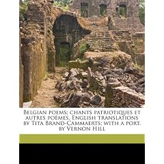 Belgian Poems; Chants Patriotiques Et Autres Poemes. English Translations by Tita Brand-Cammaerts; With a Port. by Vernon Hill