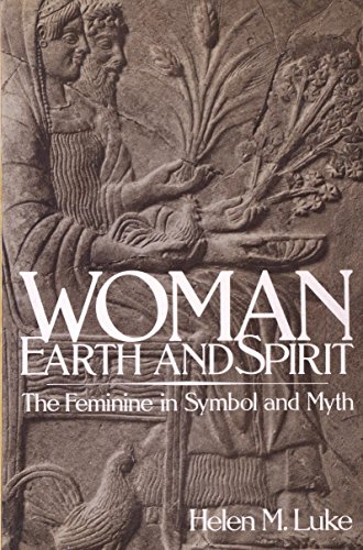 Woman Earth and Spirit: The Feminine Symbol and Myth