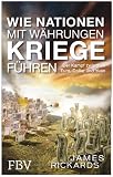 Produkt-Bild: Wie Nationen mit W&auml;hrungen Kriege f&uuml;hren: Der Kampf zwischen Euro, Dollar und Yuan