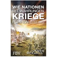 Wie Nationen mit W�hrungen Kriege f�hren: Der Kampf zwischen Euro, Dollar und Yuan
