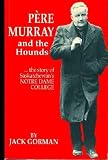 P�re Murray and the Hounds:  the Story of Saskatchewan's Notre Dame College