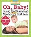 Oh, Baby! Loving (and Surviving) Your Newborn's First Year Oh, Baby! Loving (and Surviving) Your Newborn's First Year