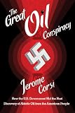 The Great Oil Conspiracy: How the U.S. Government Hid the Nazi Discovery of Abiotic Oil from the American People