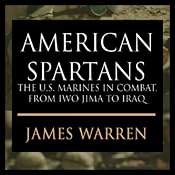 American Spartans: The U.S. Marines: A Combat History from Iwo Jima to Iraq | [James A. Warren]
