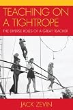 Teaching on a tightrope : the diverse roles of a great teacher
