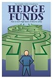 The Hedge Funds Book: How to Invest in Hedge Funds and Earn High Rates of Returns Safely