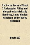 Flat Horse Races of about 7 Furlongs for Fillies and Mares: Barbara Fritchie Handicap, Santa Monica Handicap, Bed O' Roses Handicap-
