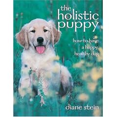 The Holistic Puppy: How to Have a Happy, Healthy Dog