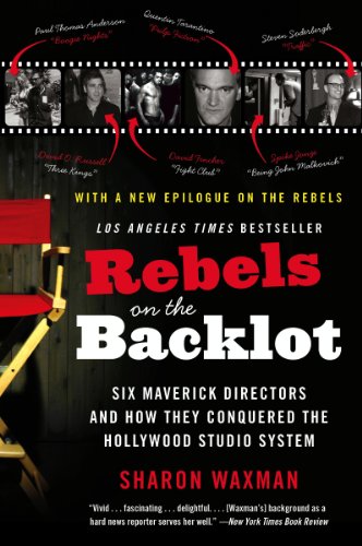 Rebels on the Backlot: Six Maverick Directors and How They Conquered the Hollywood Studio System (P.S.)
