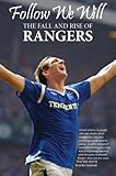 Follow we will : the fall and rise of Rangers