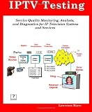 IPTV Testing; Service Quality Monitoring, Analyzing, and Diagnostics for IP Television Systems and Services