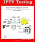 IPTV Testing; Service Quality Monitoring, Analyzing, and Diagnostics for IP Television Systems and Services