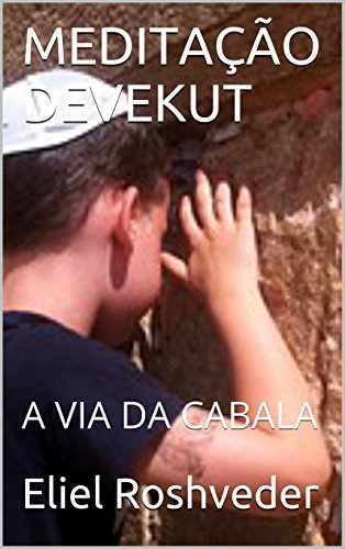 MEDITAÃ‡ÃƒO DEVEKUT: A VIA DA CABALA (Portuguese Edition)