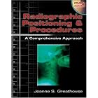 Radiographic Positioning and Procedures: A Comprehensive Approach by Joanne S. Greathouse