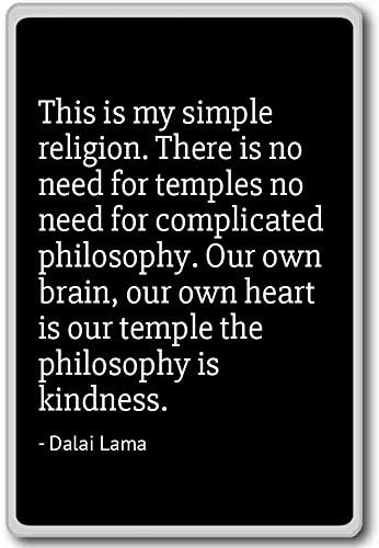 This is my simple religion. There is no need for. - Dalai Lama - quotes fridge magnet, Black