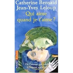 Qui aime quand je t'aime ? : De l'amour qui souffre � l'amour qui s'offre