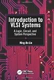 Introduction to VLSI Systems: A Logic, Circuit, and System Perspective
