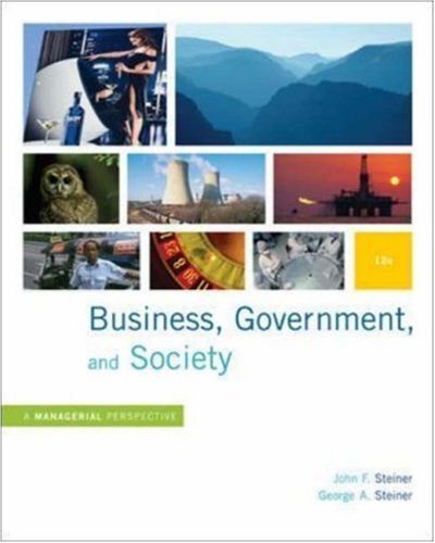 Textbook - Business, Government and Society: A Managerial Perspective Twelfth (12th) Edition By John F. Steiner, George A. Steiner