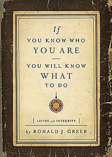 If You Know Who You Are, You Will Know What to Do: Living with Integrity