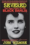 Severed: The True Story of the Black Dahlia Murder