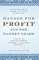 Manage for Profit, Not for Market Share: A Guide to Greater Profits in Highly Contested Markets