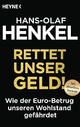 Rettet unser Geld!: Wie der Euro-Betrug unseren Wohlstand gefährdet