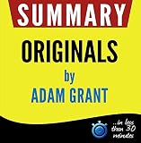 Summary: Originals: How Non-Conformists Move the World: in less than 30 minutes