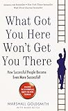 What got you here won't get you there : how successful people become even more successful!