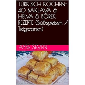 40 BAKLAVA & HELVA & BÖREK REZEPTE (Süßspeisen / Teigtaschen) (TÜRKISCH KOCHEN) (German Edition)