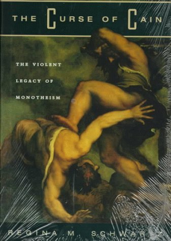 The Curse of Cain: The Violent Legacy of Monotheism by Regina M. Schwartz (May 15,1997)