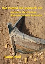Das kommt mir spanisch vor - Amüsante Geschichten über Deutsche die in Spanien leben