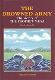 The drowned army : the story of the prophet Moses (peace be upon him)