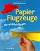 Papierflugzeuge: ... die wirklich fliegen