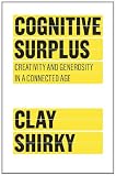 Cognitive Surplus: Creativity and Generosity in a Connected Age