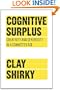 Cognitive Surplus: Creativity and Generosity in a Connected Age