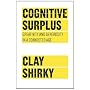 Cognitive Surplus: Creativity and Generosity in a &hellip by Clay Shirky
