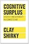 Cognitive Surplus: Creativity and Generosity in a Connected Age