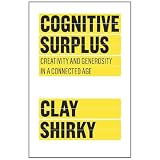 Cognitive Surplus: Creativity and Generosity in a Connected Age