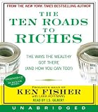 The Ten Roads to Riches: The Way the Wealthy Got There (And How You Can Too!)