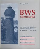 BWS S�mmerda. Die wechselvolle Geschichte eines Industriestandortes in Th�ringen 1816-1995. Dreyse & Collenbusch - Rheinmetall - B�romaschinenwerk