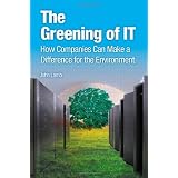 The Greening of IT: How Companies Can Make a Difference for the Environment