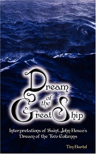 Dream of the Great Ship - Interpretations of Saint John Bosco's Dream of the Two Columns