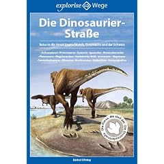 Die Dinosaurier-Stra�e: Reise in die Urzeit Deutschlands, �sterreichs und der Schweiz