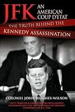 JFK : an American coup d'etat : the truth behind the Kennedy assassination : fifty years on, a former British Intelligence officer reveals the truth behind the greatest conspiracy of all time