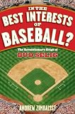 In the Best Interests of Baseball: The Revolutionary Reign of Bud Selig