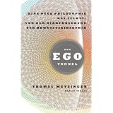 Der Ego-Tunnel: Eine neue Philosophie des Selbst: Von der Hirnforschung zur Bewusstseinsethikvon "Thomas Metzinger"