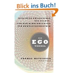 Der Ego-Tunnel: Eine neue Philosophie des Selbst: Von der Hirnforschung zur Bewusstseinsethik